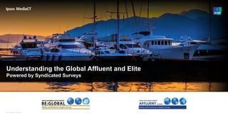 Understanding the Global Affluent and Elite
Powered by Syndicated Surveys

© Ipsos MORI
© Ipsos MORI | Version 1

 