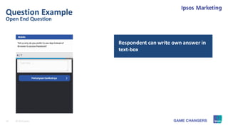 14 © 2015 Ipsos.
Open End Question
Question Example
Respondent can write own answer in
text-box
 