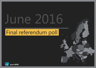 Document Name Here | Month 2016 | Version 1 | Public | Internal Use Only | Confidential | Strictly Confidential (DELETE CLASSIFICATION) 1
Final referendum poll
 