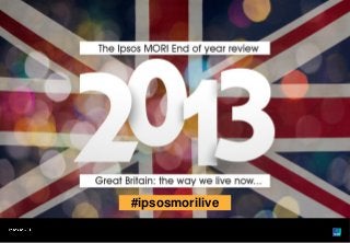 #ipsosmorilive
© Ipsos MORI

Version 1 | Public

 