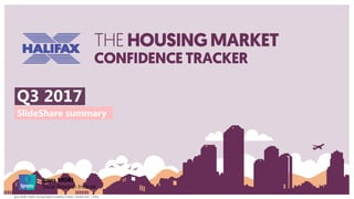 1Ipsos MORI / Halifax Housing Market Confidence Tracker | October 2017 | Public
SlideShare summary
Q3 2017
 