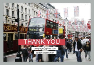 Global Trends Survey | July 2014
THANK YOU
ben.page@ipsos.com
@benatipsosmori
 