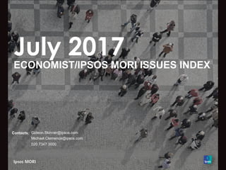 July 2017
ECONOMIST/IPSOS MORI ISSUES INDEX
Contacts: Gideon.Skinner@ipsos.com
Michael.Clemence@ipsos.com
020 7347 3000
 
