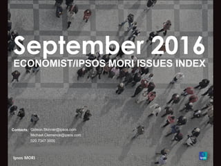 September 2016
ECONOMIST/IPSOS MORI ISSUES INDEX
Contacts: Gideon.Skinner@ipsos.com
Michael.Clemence@ipsos.com
020 7347 3000
 