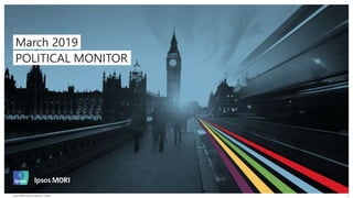 1Ipsos MORI Political Monitor | PublicIpsos MORI Political Monitor | Public 1
March 2019
POLITICAL MONITOR
 