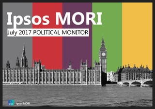 Document Name Here | Month 2016 | Version 1 | Public | Internal Use Only | Confidential | Strictly Confidential (DELETE CLASSIFICATION)
© 2016 Ipsos. All rights reserved. Contains Ipsos' Confidential and Proprietary information
and may not be disclosed or reproduced without the prior written consent of Ipsos.
1
Ipsos MORIPOLITICAL
MONITOR
July 2017
 