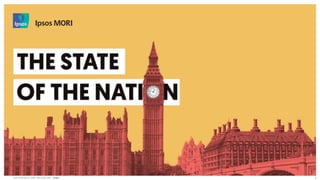 State of the Nation: 2018 | December 2018 | Public
© 2016 Ipsos. All rights reserved. Contains Ipsos' Confidential and Proprietary information and
may not be disclosed or reproduced without the prior written consent of Ipsos.
1
 