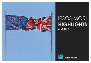 IPSOS MORI
HIGHLIGHTS
April 2016
 
