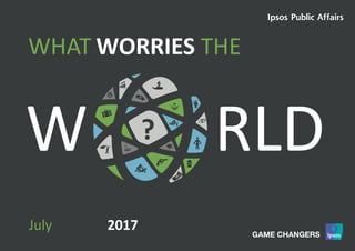 1World Worries | March 2017 | Version 1 | Public
W RLD
WORRIESWHAT THE
?
July 2017
 