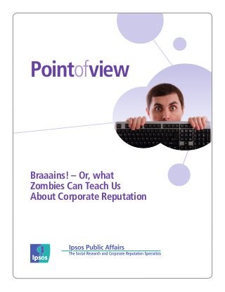 Pointofview



Braaains! – Or, what
Zombies Can Teach Us
About Corporate Reputation
 
