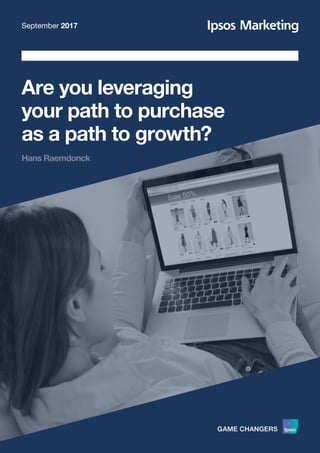 Are you leveraging your path to 						 Hans Raemdonck
purchase as a path to growth?			 					 	
1
Are you leveraging
your path to purchase
as a path to growth?
Hans Raemdonck
September 2017
 