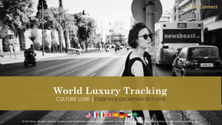 1© 2017 Ipsos. All rights reserved. Contains Ipsos' Confidential and Proprietary information and may not be disclosed or reproduced without the prior written consent of Ipsos.
World Luxury Tracking
CULTURE LUXE |ÉTUDE EN SOUSCRIPTION 2017-2018
 