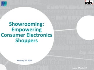 Showrooming: 
    Empowering 
Consumer Electronics 
     Shoppers


      February 20, 2012



                          1
 