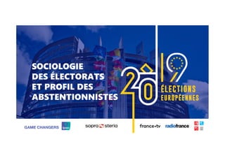 1 ©Ipsos. EUROPÉENNES 2019
1
SOCIOLOGIE
DES ÉLECTORATS
ET PROFIL DES
ABSTENTIONNISTES
 