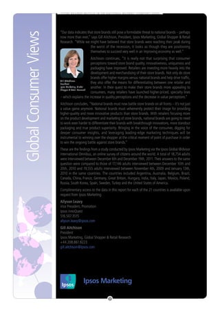 S T O R E B R A N D S M U S C L E I N O N N AT I O N A L B R A N D S’ C O M F O R T ZO N E




                        “Our data indicates that store brands still pose a formidable threat to national brands – perhaps
Global Consumer Views   now more than ever,” says Gill Aitchison, President, Ipsos Marketing, Global Shopper & Retail
                        Research. “While we might have believed that store brands were reaching their peak during
                                              the worst of the recession, it looks as though they are positioning
                                              themselves to succeed very well in an improving economy as well.”
                                                  Aitchison continues, “It is really not that surprising that consumer
                                                  perceptions toward store brand quality, innovativeness, uniqueness and
                                                  packaging have improved. Retailers are investing more heavily into the
                                                  development and merchandising of their store brands. Not only do store
                                                  brands offer higher margins versus national brands and help drive traffic,
                        Gill Aitchison
                        President                 they also offer the means for differentiating between one retailer and
                        Ipsos Marketing, Global   another. In their quest to make their store brands more appealing to
                        Shopper & Retail Research
                                                  consumers, many retailers have launched higher-priced, specialty lines
                        – which explains the increase in quality perceptions and the decrease in value perceptions.”
                        Aitchison concludes, “National brands must now battle store brands on all fronts – it’s not just
                        a value game anymore. National brands must vehemently protect their image for providing
                        higher-quality and more innovative products than store brands. With retailers focusing more
                        on the product development and marketing of store brands, national brands are going to need
                        to work even harder to differentiate their brands with breakthrough innovations, more standout
                        packaging and true product superiority. Bringing in the voice of the consumer, digging for
                        deeper consumer insights, and leveraging leading-edge marketing techniques will be
                        instrumental to winning over the shopper at the critical moment of point of purchase in order
                        to win the ongoing battle against store brands.”
                        These are the findings from a study conducted by Ipsos Marketing via the Ipsos Global @dvisor
                        International Omnibus, an online survey of citizens around the world. A total of 18,754 adults
                        were interviewed between December 6th and December 19th, 2011. Their answers to the same
                        question were compared to those of 17,146 adults interviewed between December 10th and
                        20th, 2010 and 19,555 adults interviewed between November 4th, 2009 and January 13th,
                        2010 in the same countries. The countries included Argentina, Australia, Belgium, Brazil,
                        Canada, China, France, Germany, Great Britain, Hungary, India, Italy, Japan, Mexico, Poland,
                        Russia, South Korea, Spain, Sweden, Turkey and the United States of America.
                        Complimentary access to the data in this report for each of the 21 countries is available upon
                        request from Ipsos Marketing.
                        Allyson Leavy
                        Vice President, Promotion
                        Ipsos InnoQuest
                        516.507.3515
                        allyson.leavy@ipsos.com
                        Gill Aitchison
                        President
                        Ipsos Marketing, Global Shopper & Retail Research
                        +44.208.861.8223
                        gill.aitchison@ipsos.com




                                                                    2
 