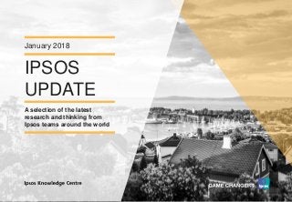 Version 1© Ipsos MORI
IPSOS
UPDATE
January 2018
A selection of the latest
research and thinking from
Ipsos teams around the world
 
