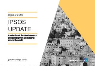Version 1© Ipsos MORI
IPSOS
UPDATE
October 2016
A selection of the latest research
and thinking from Ipsos teams
around the world
 
