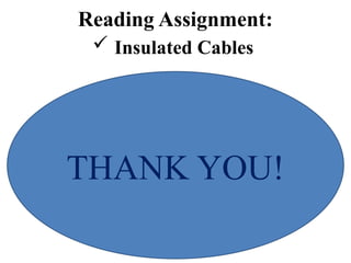 Reading Assignment:
 Insulated Cables
THANK YOU!
 