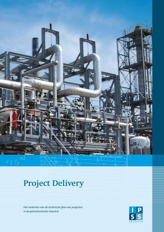 Project Delivery

Het verkorten van de technische fase van projecten
in de petrochemische industrie


                                                     projects
 