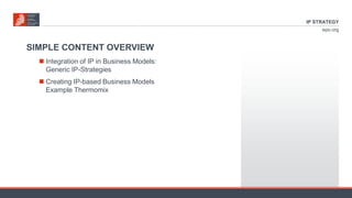 epo.org
SIMPLE CONTENT OVERVIEW
 Integration of IP in Business Models:
Generic IP-Strategies
 Creating IP-based Business...