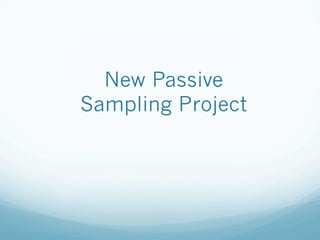 New Passive
Sampling Project
 