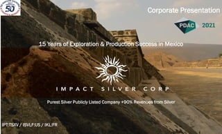 `
Purest Silver Publicly Listed Company +90% Revenues from Silver
Corporate Presentation
IPT:TSXV / ISVLF:US / IKL:FR
15 Years of Exploration & Production Success in Mexico
 