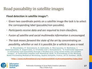 37Multimedia Knowledge & Social Media Analytics Laboratory
http://mklab.iti.gr/
Road	passability in	satellite	images
Flood...