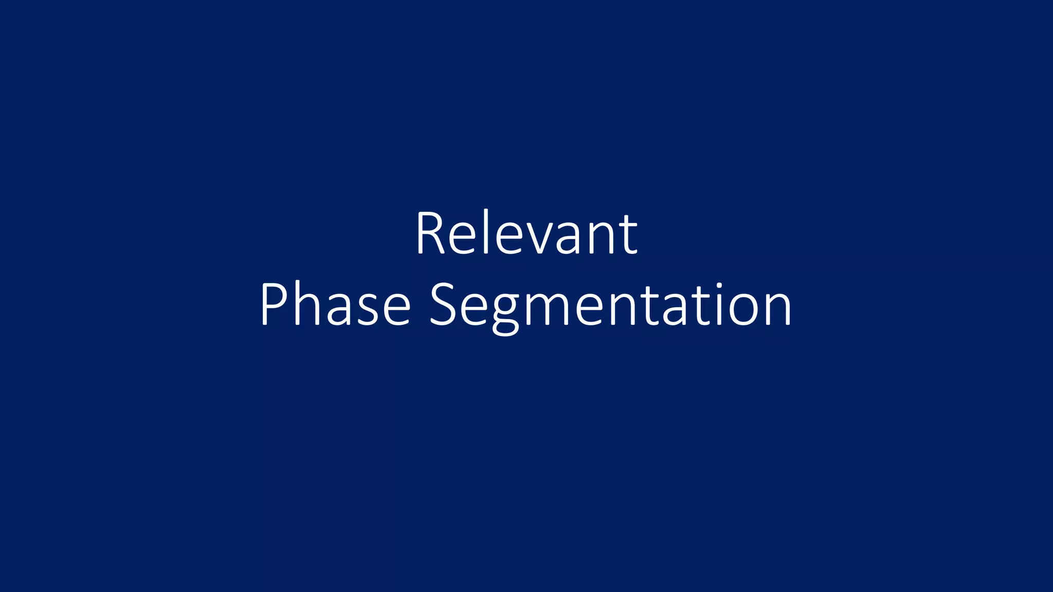 Relevant
Phase Segmentation
 