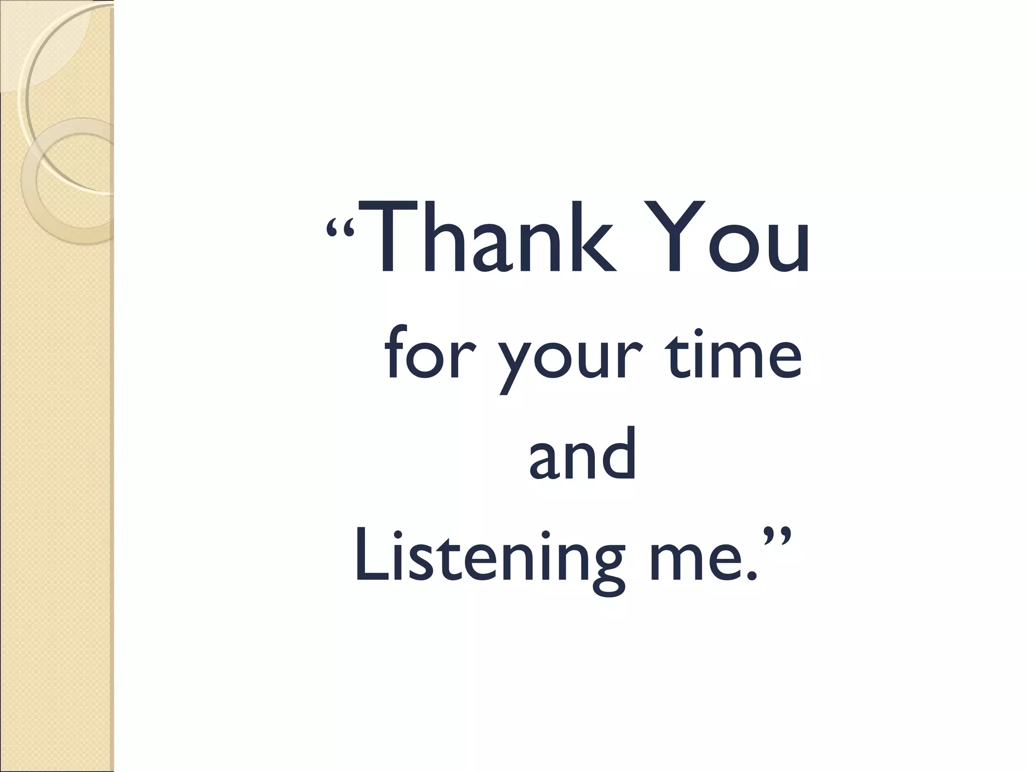 “Thank You
for your time
and
Listening me.”
 
