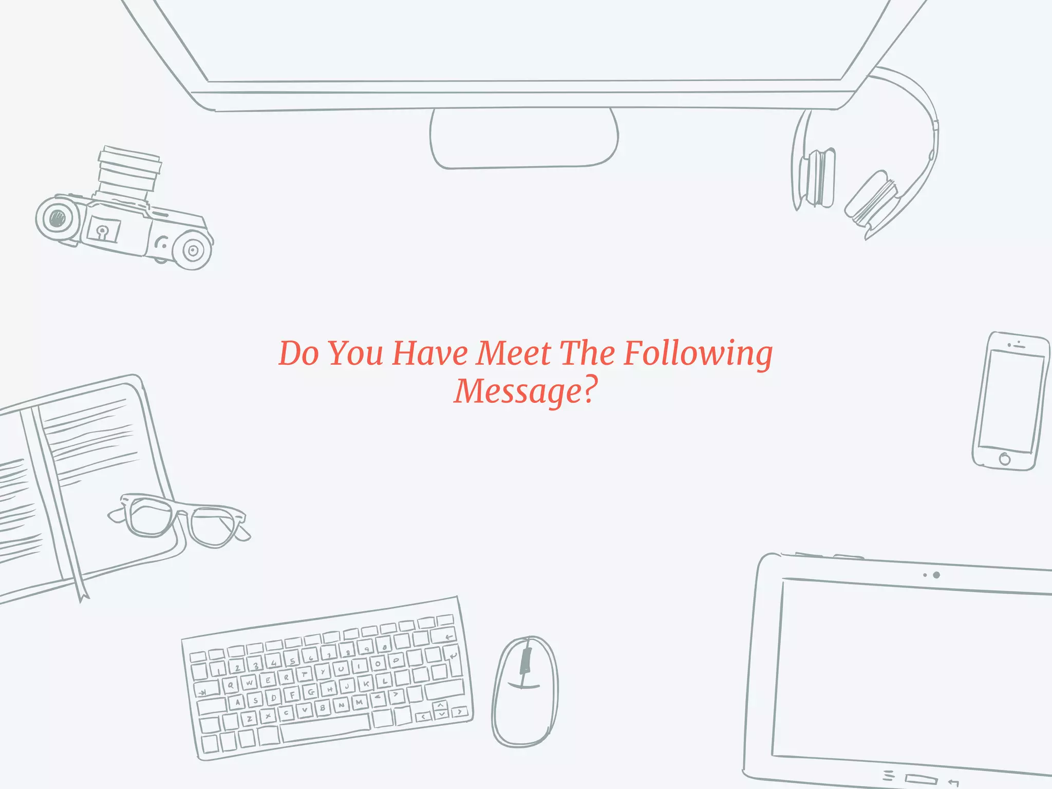 Do You Have Meet The Following
Message?
 