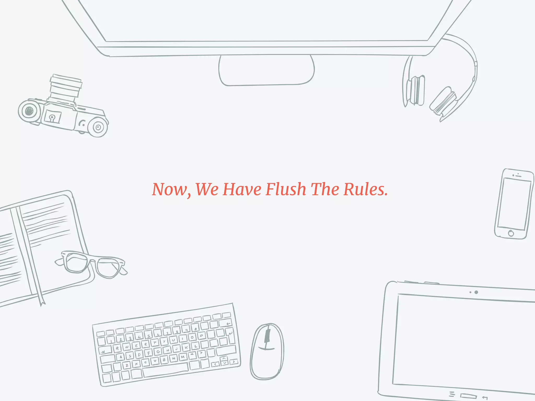 Now, We Have Flush The Rules.
 