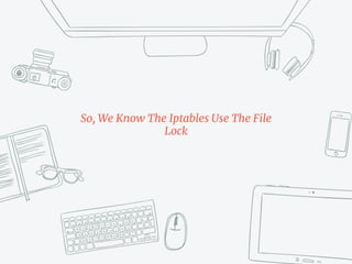 So, We Know The Iptables Use The File
Lock
 
