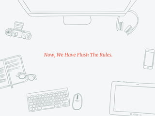 Now, We Have Flush The Rules.
 