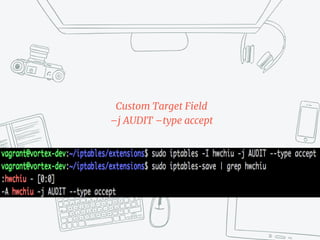 Custom Target Field
–j AUDIT –type accept
 