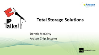 Total Storage Solutions Dennis McCarty Arasan Chip Systems 