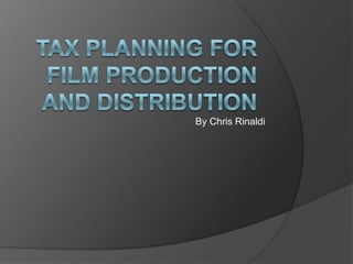 Tax planning for film production and distribution By Chris Rinaldi 