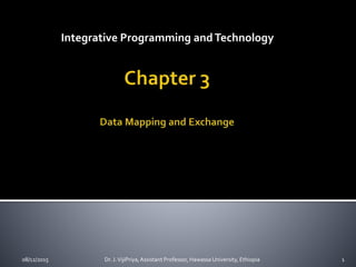 Integrative Programming andTechnology
08/12/2015 1Dr. J.VijiPriya,Assistant Professor, Hawassa University, Ethiopia
 