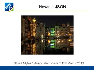 News in JSON




Stuart Myles * Associated Press * 11th March 2013
 