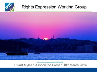Rights Expression Working Group
Stuart Myles * Associated Press * 10th March 2014
http://www.flickr.com/photos/toffaelrashid/7574046808/
 