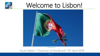 Welcome to Lisbon!
Stuart Myles * Chairman of the Board * 8th April 2019
www.iptc.org
https://flic.kr/p/dv1CZi
 