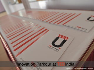 Innovation Parkour at TEDIndia
                          Photo ©: TED / James Duncan Davidson
 