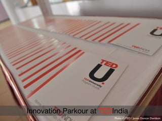 Innovation Parkour at TEDIndia
Photo ©:TED / James Duncan Davidson
 