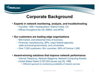 Corporate Background
• Experts in network monitoring, analysis, and troubleshooting
     Founded: 1990 / Headquarters: Wal...