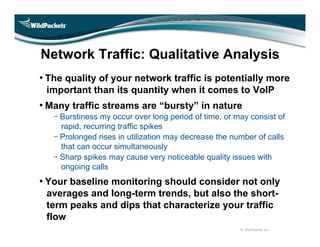 Network Traffic: Qualitative Analysis
• The quality of your network traffic is potentially more
 important than its quanti...