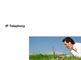 IP Telephony

 
