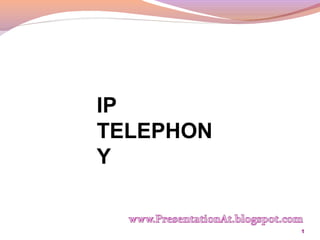 IP
TELEPHON
Y
1
 