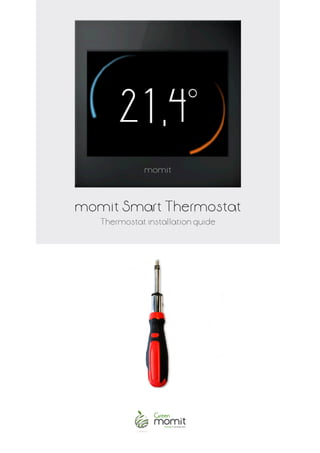 momit Smart Thermostat
Thermostat installation guide
 