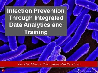 Infection Prevention
Through Integrated
Data Analytics and
Training
For Healthcare Environmental Services
©2017 DocuFi, Inc.
 