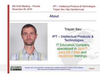 IPT – Intellectual Products & Technologies
Trayan Iliev, http://iproduct.org/
BG OUG Meeting – Pravetz
November 20, 2015
S...