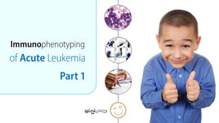 Immnuophenotyping of acute leukemia - Part 1 